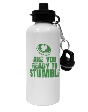Are You Ready To Stumble Funny Aluminum 600ml Water Bottle by TooLoud