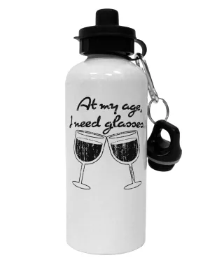 At My Age I Need Glasses - Wine Distressed Aluminum 600ml Water Bottle by TooLoud