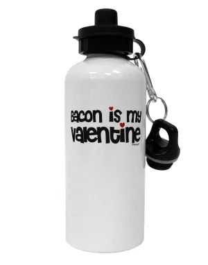 Bacon is My Valentine Aluminum 600ml Water Bottle by TooLoud