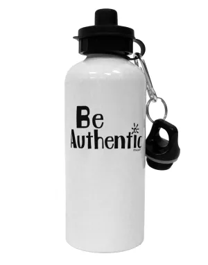 Be Authentic - Inspiring Words Aluminum 600ml Water Bottle by TooLoud