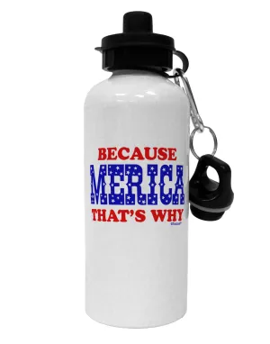 Because Merica That's Why Aluminum 600ml Water Bottle